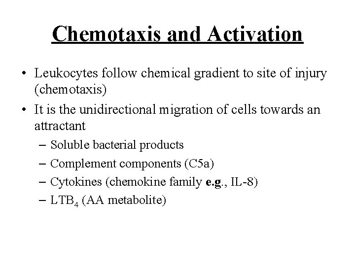 Chemotaxis and Activation • Leukocytes follow chemical gradient to site of injury (chemotaxis) •