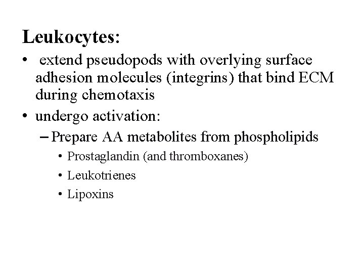 Leukocytes: • extend pseudopods with overlying surface adhesion molecules (integrins) that bind ECM during