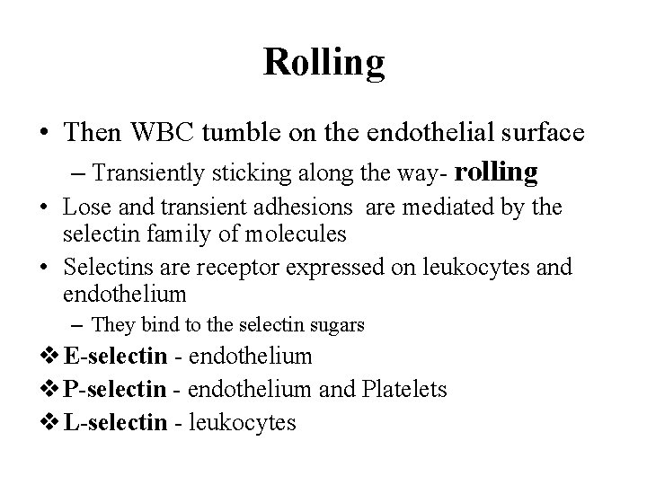 Rolling • Then WBC tumble on the endothelial surface – Transiently sticking along the