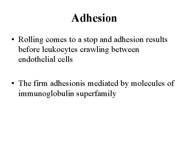 Adhesion • Rolling comes to a stop and adhesion results before leukocytes crawling between