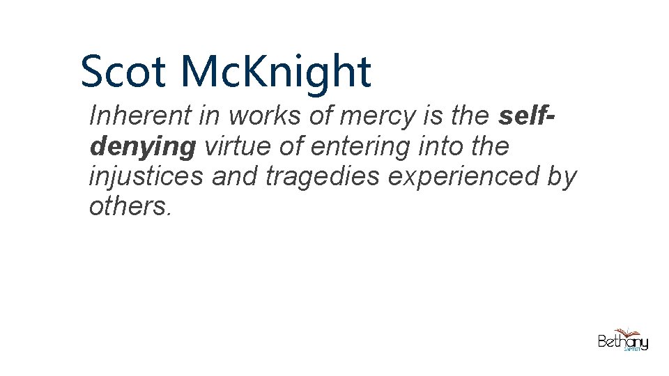 Scot Mc. Knight Inherent in works of mercy is the selfdenying virtue of entering