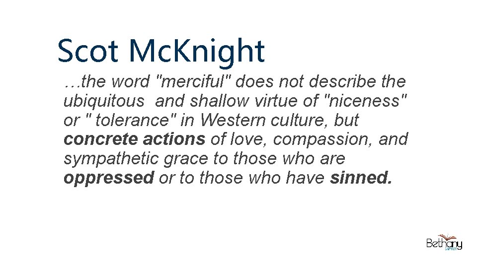 Scot Mc. Knight …the word "merciful" does not describe the ubiquitous and shallow virtue