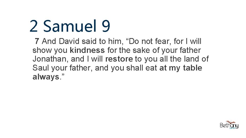 2 Samuel 9 7 And David said to him, “Do not fear, for I