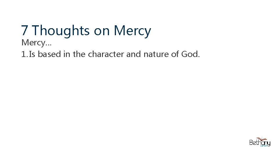 7 Thoughts on Mercy… 1. Is based in the character and nature of God.