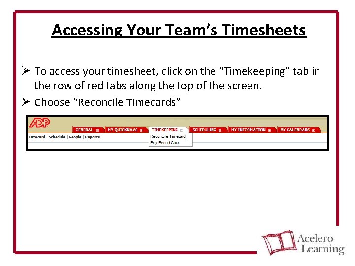 Accessing Your Team’s Timesheets Ø To access your timesheet, click on the “Timekeeping” tab