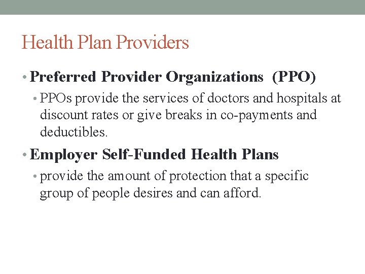 Health Plan Providers • Preferred Provider Organizations (PPO) • PPOs provide the services of