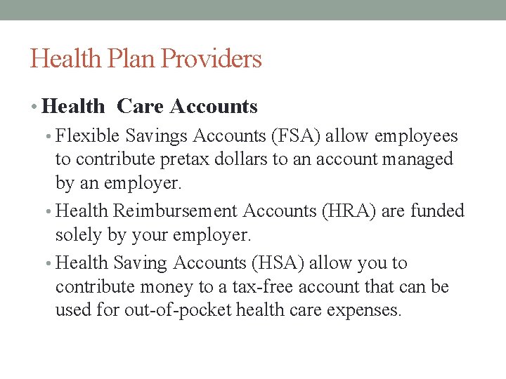 Health Plan Providers • Health Care Accounts • Flexible Savings Accounts (FSA) allow employees