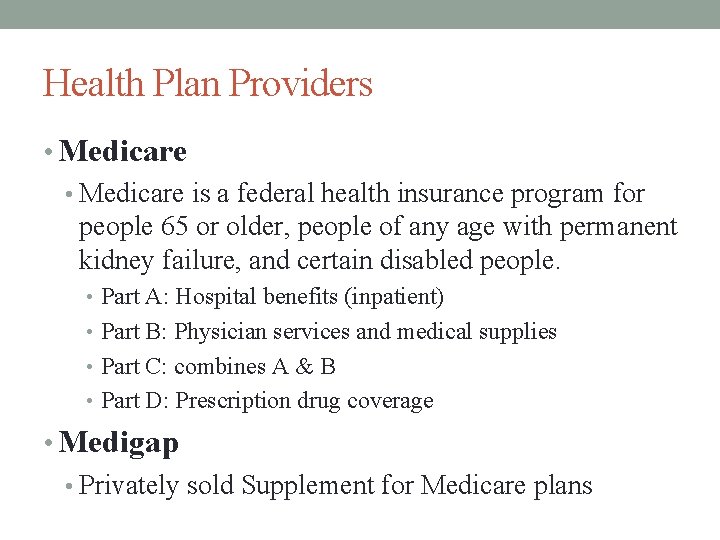 Health Plan Providers • Medicare is a federal health insurance program for people 65