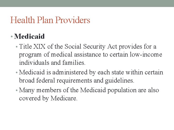 Health Plan Providers • Medicaid • Title XIX of the Social Security Act provides
