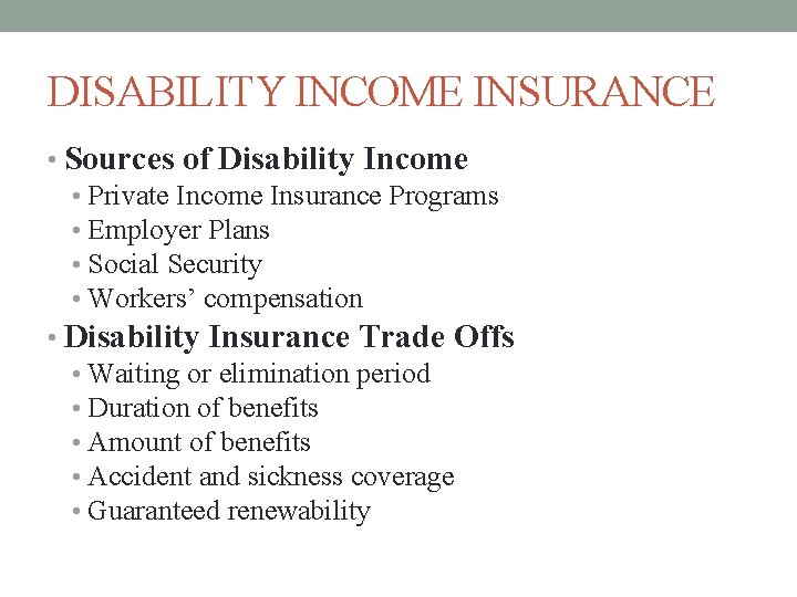 DISABILITY INCOME INSURANCE • Sources of Disability Income • Private Income Insurance Programs •