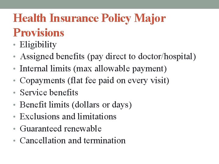 Health Insurance Policy Major Provisions • Eligibility • Assigned benefits (pay direct to doctor/hospital)