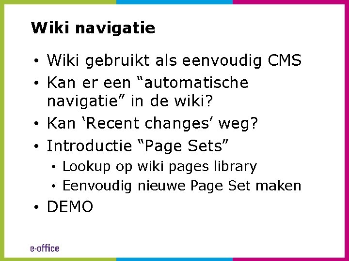 Wiki navigatie • Wiki gebruikt als eenvoudig CMS • Kan er een “automatische navigatie”