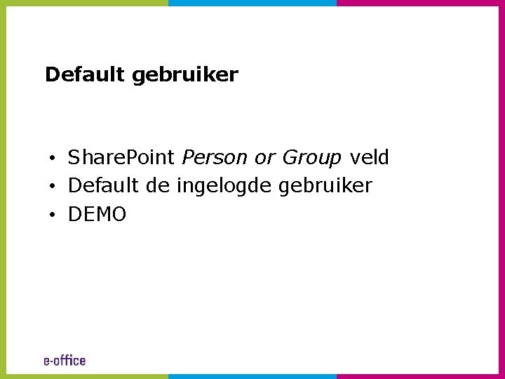 Default gebruiker • Share. Point Person or Group veld • Default de ingelogde gebruiker