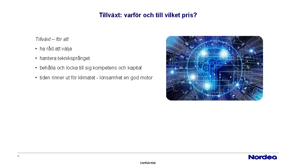 Tillväxt: varför och till vilket pris? Tillväxt – för att • ha råd att