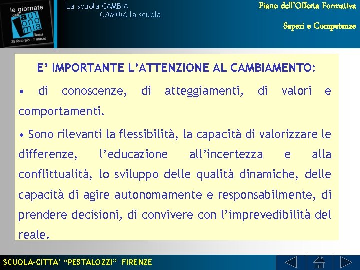 Piano dell’Offerta Formativa La scuola CAMBIA la scuola Saperi e Competenze E’ IMPORTANTE L’ATTENZIONE