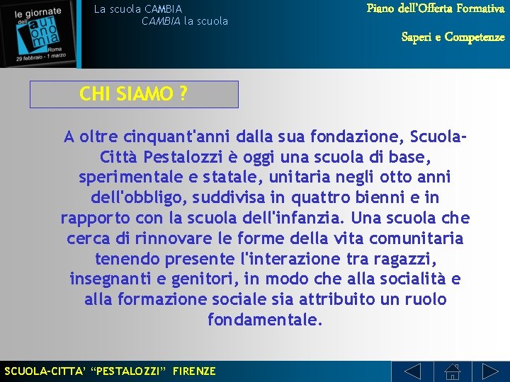 La scuola CAMBIA la scuola Piano dell’Offerta Formativa Saperi e Competenze CHI SIAMO ?