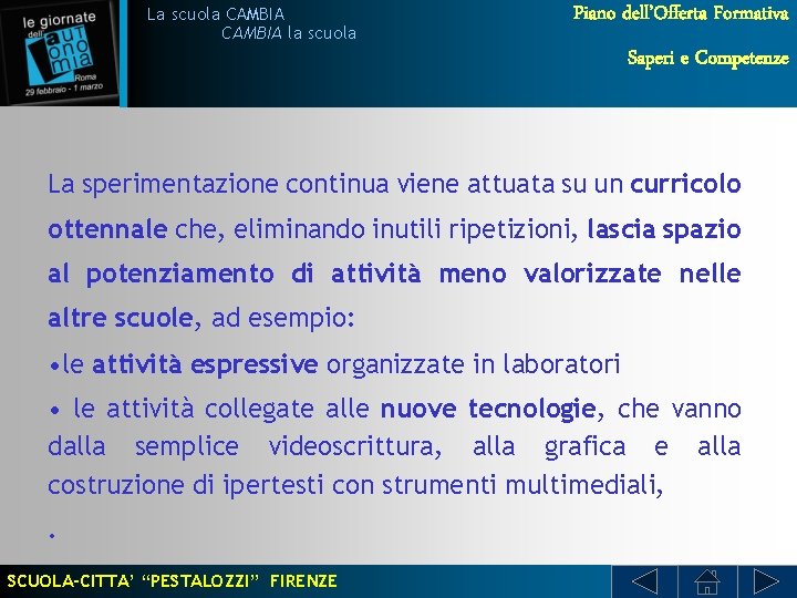 La scuola CAMBIA la scuola Piano dell’Offerta Formativa Saperi e Competenze La sperimentazione continua