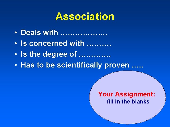 Association • • Deals with ………………. Is concerned with ………. Is the degree of Association • • Deals with ………………. Is concerned with ………. Is the degree of