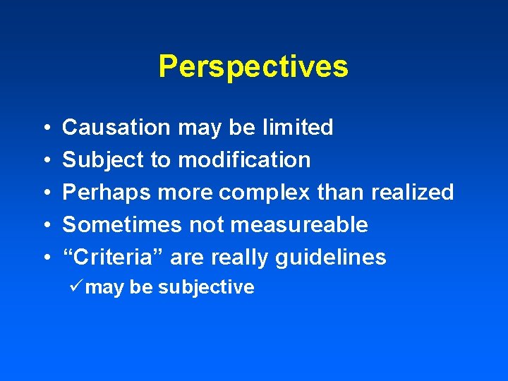 Perspectives • • • Causation may be limited Subject to modification Perhaps more complex Perspectives • • • Causation may be limited Subject to modification Perhaps more complex