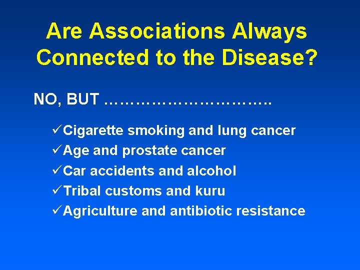 Are Associations Always Connected to the Disease? NO, BUT ……………. . üCigarette smoking and Are Associations Always Connected to the Disease? NO, BUT ……………. . üCigarette smoking and
