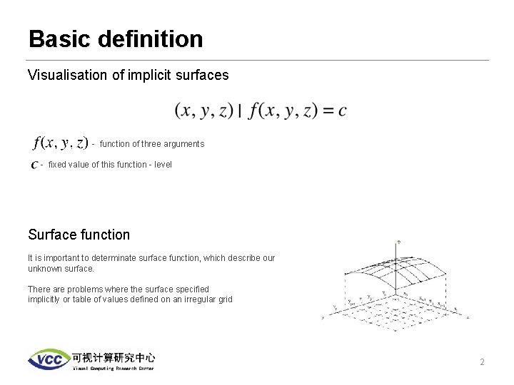 Basic definition Visualisation of implicit surfaces - function of three arguments - fixed value