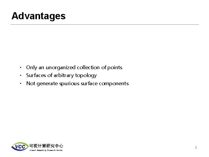 Advantages • Only an unorganized collection of points • Surfaces of arbitrary topology •