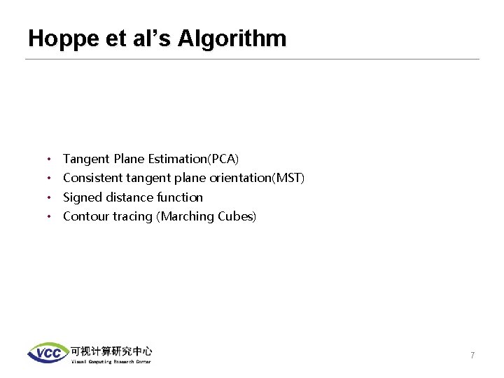 Hoppe et al’s Algorithm • Tangent Plane Estimation(PCA) • Consistent tangent plane orientation(MST) •
