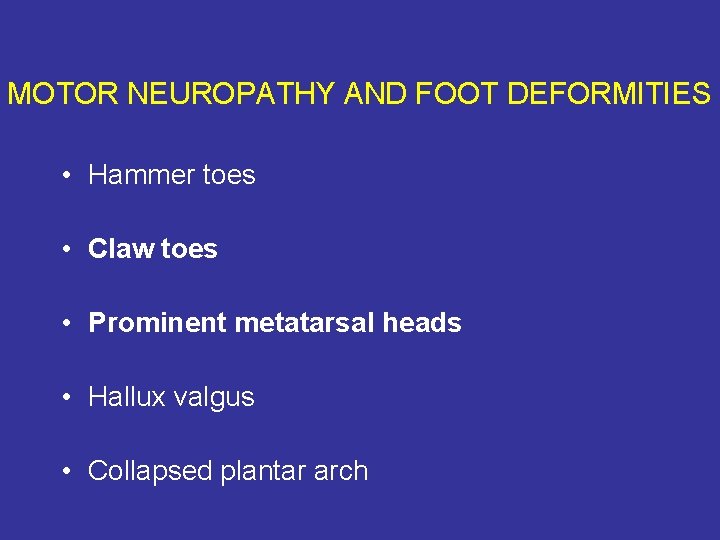 MOTOR NEUROPATHY AND FOOT DEFORMITIES • Hammer toes • Claw toes • Prominent metatarsal
