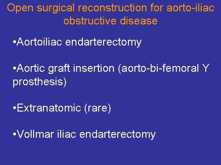 Open surgical reconstruction for aorto-iliac obstructive disease • Aortoiliac endarterectomy • Aortic graft insertion