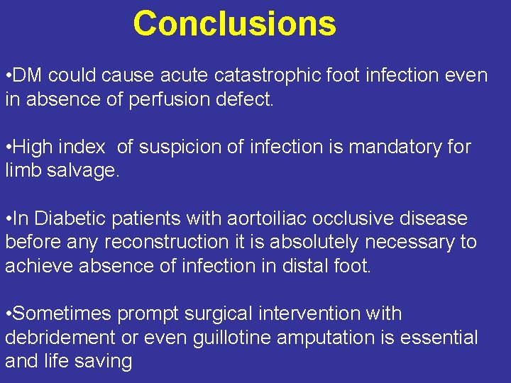 Conclusions • DM could cause acute catastrophic foot infection even in absence of perfusion