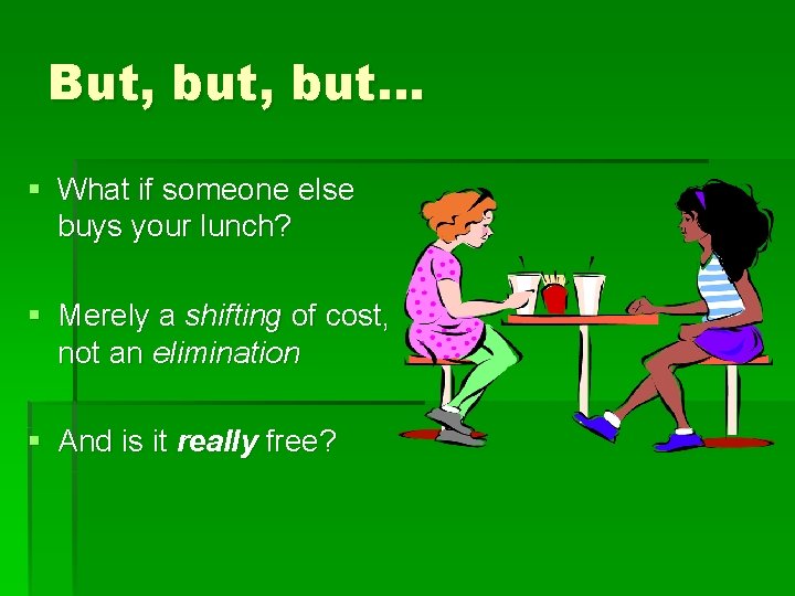 But, but… § What if someone else buys your lunch? § Merely a shifting