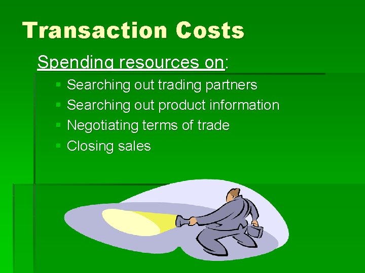 Transaction Costs Spending resources on: § Searching out trading partners § Searching out product