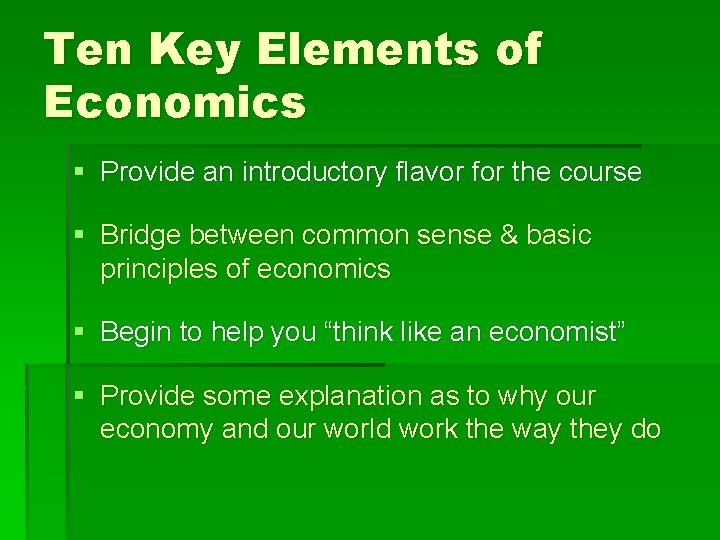 Ten Key Elements of Economics § Provide an introductory flavor for the course §