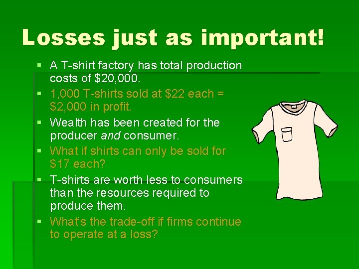 Losses just as important! § A T-shirt factory has total production costs of $20,