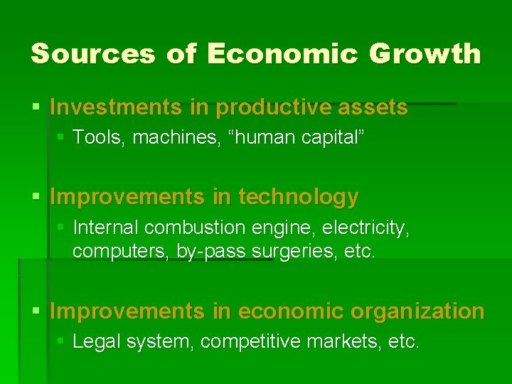 Sources of Economic Growth § Investments in productive assets § Tools, machines, “human capital”