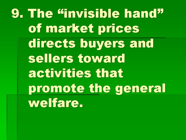 9. The “invisible hand” of market prices directs buyers and sellers toward activities that