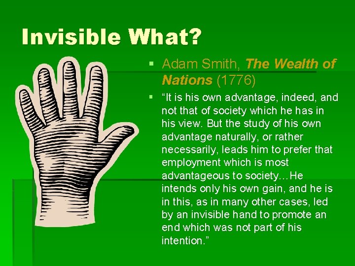 Invisible What? § Adam Smith, The Wealth of Nations (1776) § “It is his