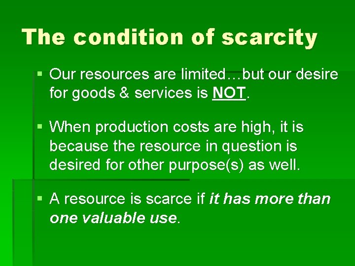 The condition of scarcity § Our resources are limited…but our desire for goods &