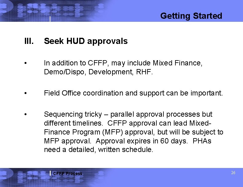 Getting Started III. Seek HUD approvals • In addition to CFFP, may include Mixed