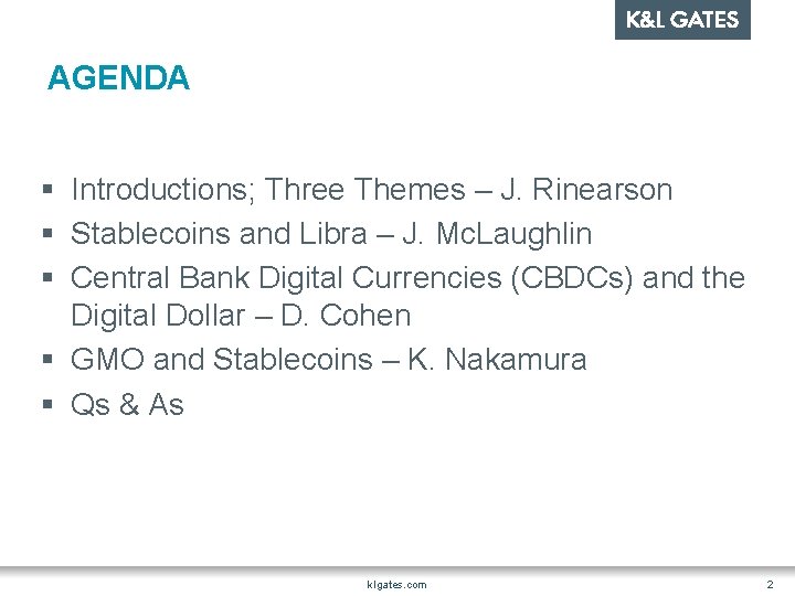 AGENDA § Introductions; Three Themes – J. Rinearson § Stablecoins and Libra – J.