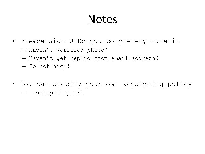 Notes • Please sign UIDs you completely sure in – Haven’t verified photo? –