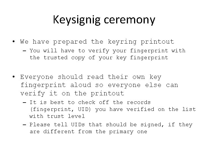 Keysignig ceremony • We have prepared the keyring printout – You will have to