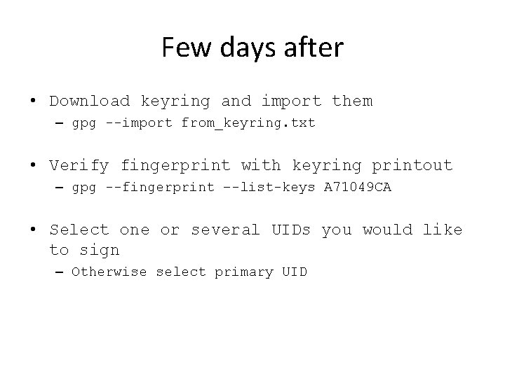 Few days after • Download keyring and import them – gpg --import from_keyring. txt