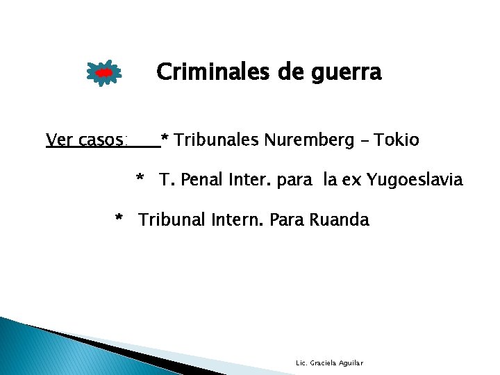 Criminales de guerra Ver casos: * Tribunales Nuremberg – Tokio * T. Penal Inter.