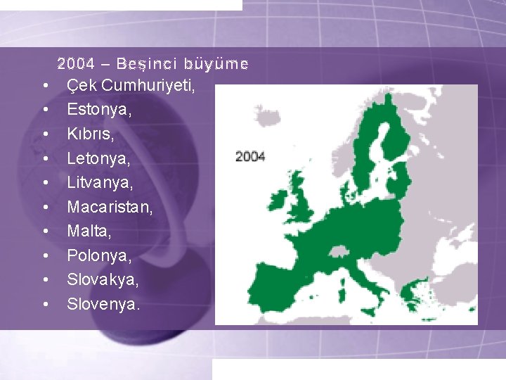  • • • 2004 – Beşinci büyüme Çek Cumhuriyeti, Estonya, Kıbrıs, Letonya, Litvanya,