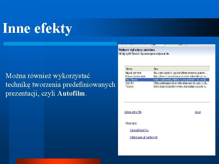 Inne efekty Można również wykorzystać technikę tworzenia predefiniowanych prezentacji, czyli Autofilm. 