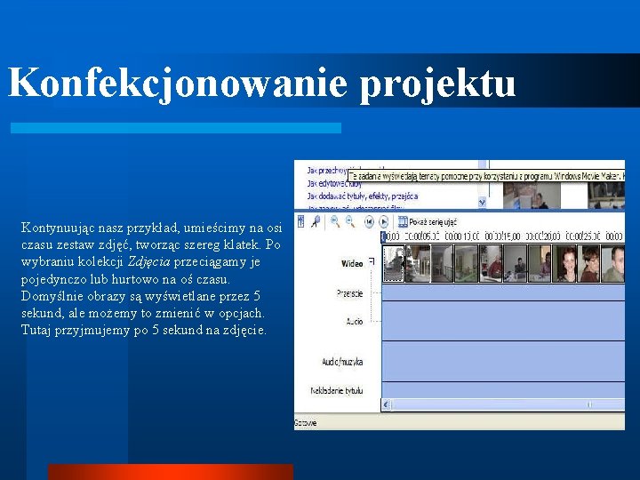 Konfekcjonowanie projektu Kontynuując nasz przykład, umieścimy na osi czasu zestaw zdjęć, tworząc szereg klatek.