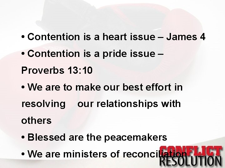  • Contention is a heart issue – James 4 • Contention is a