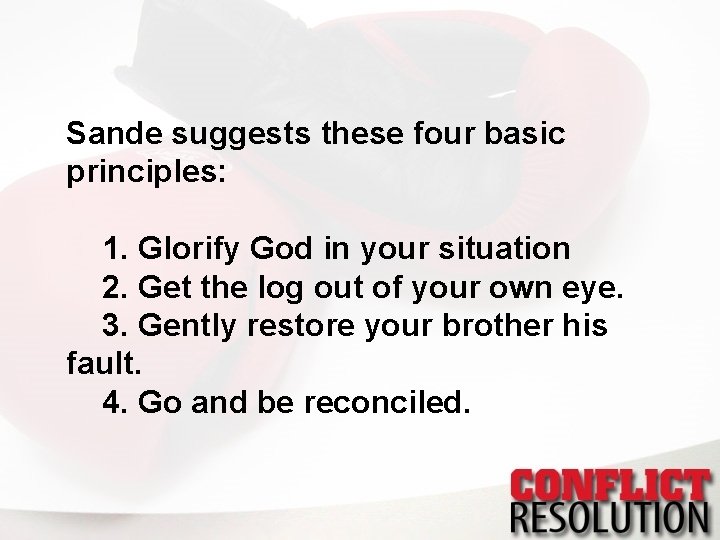 Sande suggests these four basic principles: 1. Glorify God in your situation 2. Get