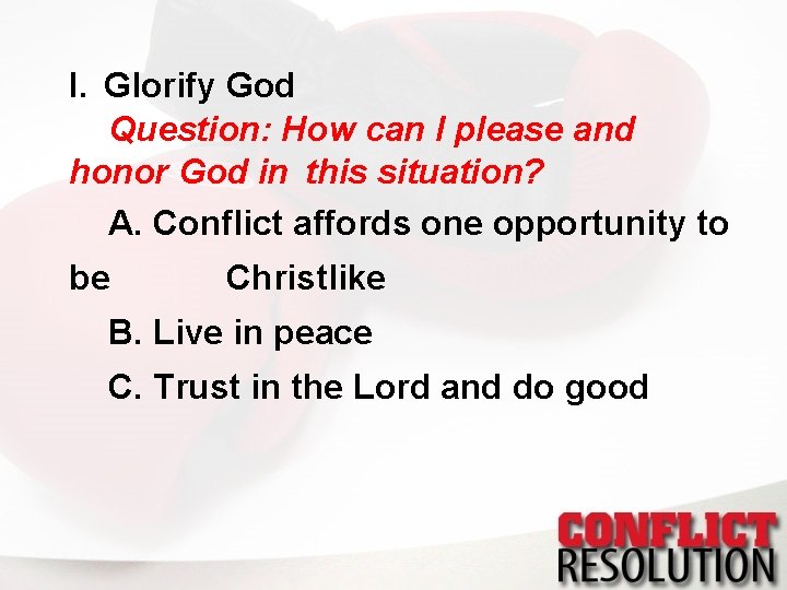 I. Glorify God Question: How can I please and honor God in this situation?